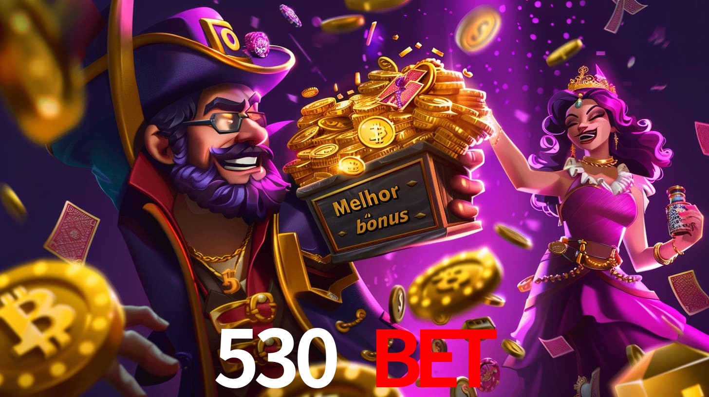 530 bet Bônus exclusivos
